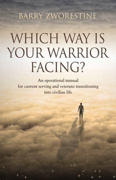 portada Which Way Is Your Warrior Facing?: An operational manual for current serving and veterans transitioning into civilian life (en Inglés)