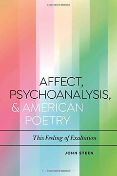 portada Affect, Psychoanalysis, and American Poetry: This Feeling of Exaltation (Bloomsbury Studies in Critical Poetics) (in English)