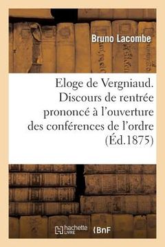 portada Eloge de Vergniaud. Discours de Rentrée Prononcé À l'Ouverture Des Conférences de l'Ordre: Des Avocats de Bordeaux, Le 4 Janvier 1875 (in French)