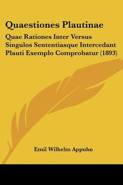 portada quaestiones plautinae: quae rationes inter versus singulos sententiasque intercedant plauti exemplo comprobatur (1893)