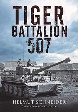 portada Tiger Battalion 507: Eyewitness Accounts from Hitler's Regiment (in English)