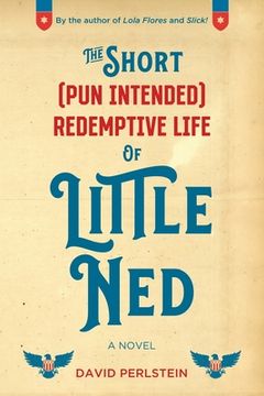 portada The Short (Pun Intended) Redemptive Life of Little Ned (en Inglés)