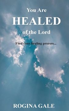 portada You Are Healed of the Lord: Find Your Healing Process... (en Inglés)