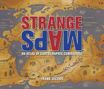 portada Strange Maps: An Atlas of Cartographic Curiosities (in English)