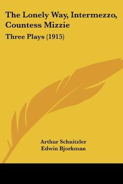 portada the lonely way, intermezzo, countess mizzie: three plays (1915) (en Inglés)