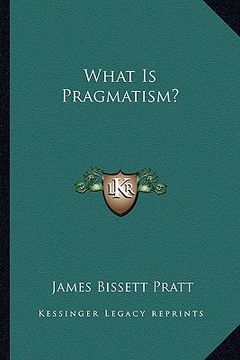 portada what is pragmatism? (en Inglés)