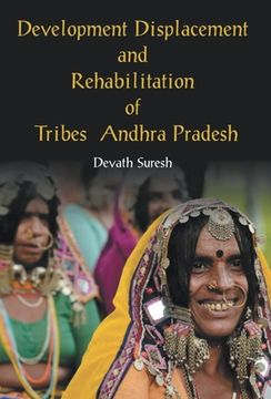 portada Development Displacement and Rehabilitation of Tribes in Andhra Pradesh (en Inglés)