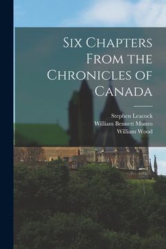 portada Six Chapters From the Chronicles of Canada [microform]