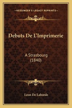 portada Debuts De L'Imprimerie: A Strasbourg (1840) (en Francés)