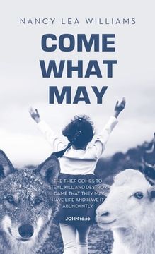 portada Come What May: The thief comes to steal, kill and destroy. I came that they may have life and have it abundantly. John 10:10 (en Inglés)