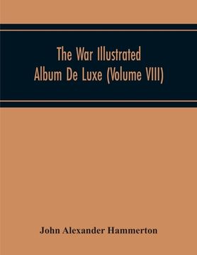 portada The War Illustrated Album De Luxe; The Story Of The Great European War Told By Camera, Pen And Pencil (Volume Viii) (en Inglés)