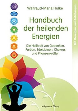 portada Handbuch der Heilenden Energien: Die Heilkraft von Gedanken, Farben, Edelsteinen, Chakras und Pflanzenkräften (en Alemán)