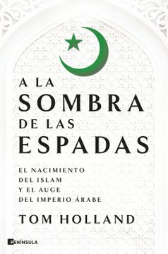 portada A la Sombra de las Espadas: El Nacimiento del Islam y el Auge del Imperio Árabe