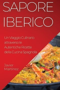 portada Sapore Iberico: Un Viaggio Culinario attraverso le Autentiche Ricette della Cucina Spagnola (en Italiano)