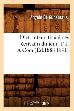 portada Dict. International Des Écrivains Du Jour. T.1, A-Com (Éd.1888-1891) (en Francés)