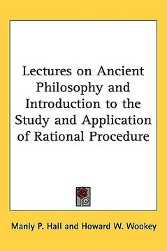 portada lectures on ancient philosophy and introduction to the study and application of rational procedure (en Inglés)