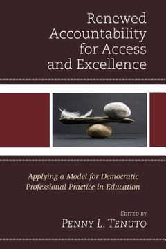 portada Renewed Accountability for Access and Excellence: Applying a Model for Democratic Professional Practice in Education (en Inglés)