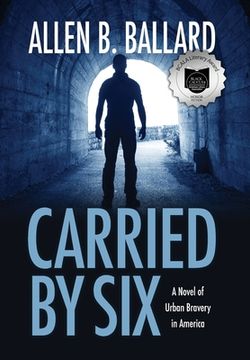 portada Carried by Six: A Novel of Urban Bravery in America 