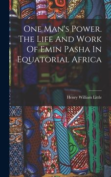 portada One Man's Power. The Life And Work Of Emin Pasha In Equatorial Africa (in English)