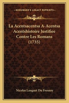 portada La Acentsacentsa A-Acentsa Acentshistoire Justifiee Contre Les Romans (1735) (en Francés)