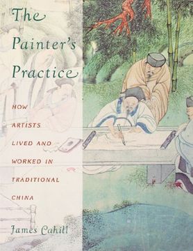 portada The Painter's Practice: How Artists Lived and Worked in Traditional China (Bampton Lectures in America) (en Inglés)