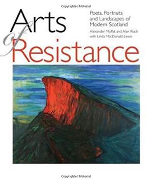 portada Arts of Resistance: Poets, Portraits and Landscapes of Modern Scotand (en Inglés)