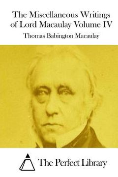 portada The Miscellaneous Writings of Lord Macaulay Volume IV (in English)