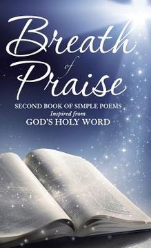 portada Breath of Praise: Second Book of Simple Poems Inspired from God's Holy Word (en Inglés)