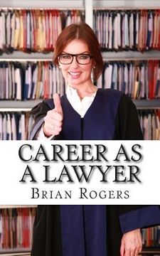 portada Career As a Lawyer: What They Do, How to Become One, and What the Future Holds! (en Inglés)