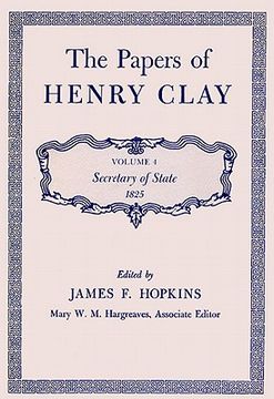 portada the papers of henry clay. volume 4: secretary of state, 1825 (en Inglés)