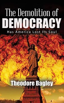 portada The Demolition of Democracy: Has America Lost its Soul (in English)