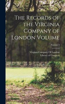 portada The Records of the Virginia Company of London Volume; Volume 3 (in English)