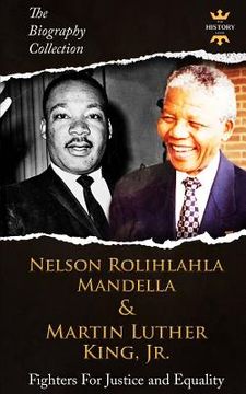 portada Nelson Rolihlahla Mandela & Martin Luther King, Jr: Fighters For Justice and Equality. The Biography Collection (en Inglés)