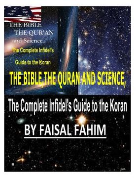 portada THE BIBLE, THE QURAN AND SCIENCE, The Complete Infidel's Guide to the Koran (in English)