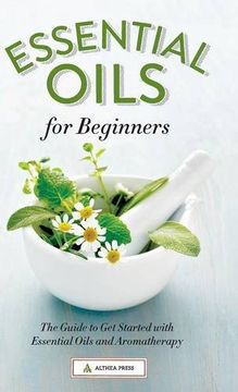 portada Essential Oils for Beginners: The Guide to Get Started with Essential Oils and Aromatherapy
