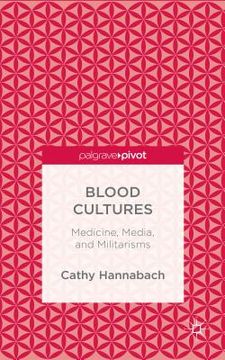portada Blood Cultures: Medicine, Media, and Militarisms (en Inglés)