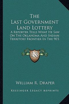 portada the last government land lottery: a reporter tells what he saw on the oklahoma and indian territory frontier in the 90's