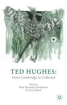 portada Ted Hughes: From Cambridge to Collected (in English)