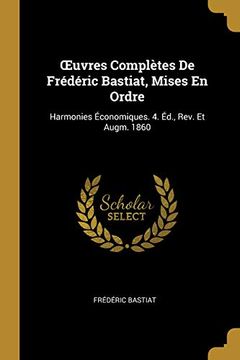 portada Oeuvres Complètes de Frédéric Bastiat, Mises En Ordre: Harmonies Économiques. 4. Éd., Rev. Et Augm. 1860 (en Francés)