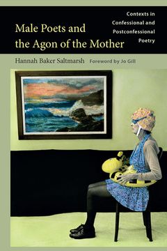 portada Male Poets and the Agon of the Mother: Contexts in Confessional and Postconfessional Poetry (en Inglés)