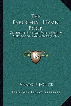 portada the parochial hymn book: complete edition, with words and accompaniments (1897) (en Inglés)