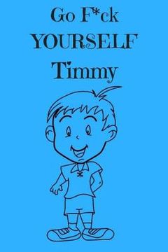 portada Go F*ck Yourself Timmy: The Adult Storybook Adventure, of Young Timmy (in English)