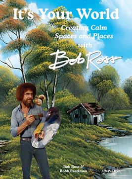 portada It's Your World: Creating Calm Spaces and Places With bob Ross (in English)