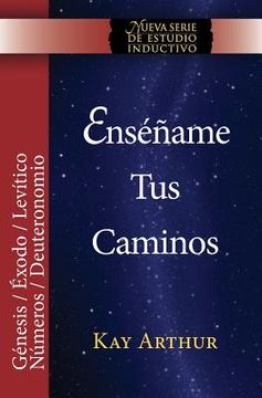 portada Ensename Tus Caminos: El Pentateuco - Genesis, Exodo, Levitico, Numeros, Deuteronomio / Teach Me Your Ways: The Pentateuch - Genesis, Exodus (in Spanish)