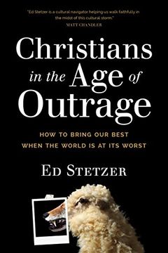 portada Christians in the age of Outrage: How to Bring our Best When the World is at its Worst 
