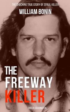 portada The Freeway Killer: The Shocking True Story of Serial Killer William Bonin (en Inglés)