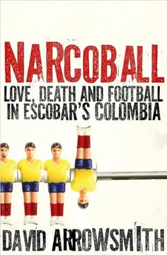 portada Narcoball: Love, Death and Football in Escobar's Colombia