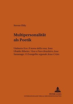 Multipersonalitaet als Poetik: Umberto Eco: "il Nome Della Rosa," Joao Ubaldo Ribeiro: "Viva o Povo Brasileiro," Jose Saramago: "o Evangelho Segundo. Internationalen und zum Offentlichen Recht,) (in German)