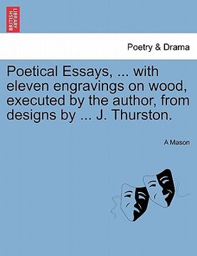 portada poetical essays, ... with eleven engravings on wood, executed by the author, from designs by ... j. thurston. (in English)