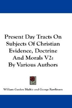 portada present day tracts on subjects of christian evidence, doctrine and morals v2: by various authors (en Inglés)